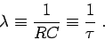 \begin{displaymath}
\lambda \equiv {1 \over RC } \equiv {1 \over \tau} \; .
\end{displaymath}