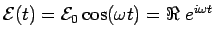 ${\cal E}(t) = {\cal E}_0 \cos (\omega t)
= \Re \; e^{i \omega t}$