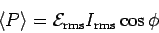 \begin{displaymath}
\langle P \rangle = {\cal E}_{\rm rms} I_{\rm rms} \cos \phi
\end{displaymath}