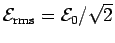 ${\cal E}_{\rm rms} = {\cal E}_0/\sqrt{2}$