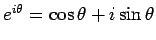 $e^{i \theta} = \cos \theta + i \sin \theta$