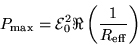 \begin{displaymath}P_{\rm max} = {\cal E}_0^2 \Re \left( {1 \over R_{\rm eff}} \right)
\end{displaymath}