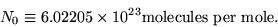 \begin{displaymath}N_0 \equiv 6.02205 \times 10^{23} \hbox{\rm molecules per mole.}
\end{displaymath}