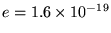 $e = 1.6 \times 10^{-19}$