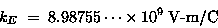 \begin{displaymath}k_E %
\; = \; 8.98755\cdots \times 10^9 \; \hbox{\rm V-m/C}
\end{displaymath}