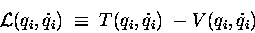 \begin{displaymath}{\cal L}(q_i, \dot{q}_i) \; \equiv \; T(q_i,\dot{q}_i) \; - V(q_i,\dot{q}_i)
\end{displaymath}