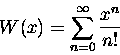 \begin{displaymath}W(x) = \sum_{n=0}^{\infty} {x^n \over n!}
\end{displaymath}