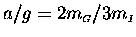 $a/g = 2m_{\scriptscriptstyle G}/3m_{\scriptscriptstyle I}$