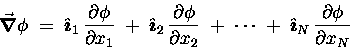 \begin{displaymath}\Grad{\phi} \; = \; \Hat{\imath}_1 \, {\partial \phi \over \p . . . 
 . . .  \; + \; \Hat{\imath}_N \, {\partial \phi \over \partial x_N}
\end{displaymath}