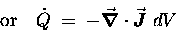 \begin{displaymath}\mbox{\rm or} \quad
\dot{Q} \; = \; - \Div{J} \; dV
\end{displaymath}