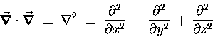 \begin{displaymath}\Grad{} \cdot \Grad{} \; \equiv \; \Delsq{}
\; \equiv \; {\ . . . 
 . . .  \over \partial y^2}
\, + \, {\partial^2 \over \partial z^2}
\end{displaymath}