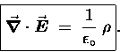 \begin{displaymath}\fbox{\hbox{$\displaystyle
\Div{E} \; = \; {1 \over \epsilon_\circ} \; \rho $}} .
\end{displaymath}