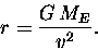 \begin{displaymath}r = {G \, M_E \over v^2} .
\end{displaymath}