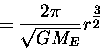 \begin{displaymath}\;\; = {2 \pi \over \sqrt{GM_E}} r^{\textstyle {3 \over 2}} \end{displaymath}