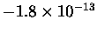 $-1.8 \times 10^{-13}$