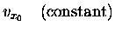 $\displaystyle v_{x_0} \quad \hbox{\rm (constant)}$