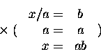 \begin{displaymath}\begin{array}[t]{c} ~ \\ \times \; ( \\ ~ \end{array}
\begi...
... ab \end{array}
\begin{array}[t]{c} ~ \\ ) \\ ~ \end{array}
\end{displaymath}