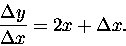 \begin{displaymath}{\Delta y \over \Delta x} = 2x + \Delta x. \end{displaymath}