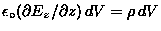 $\epsilon_\circ (\dbyd{E_z}{z}) \, dV = \rho \, dV$