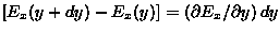 $[E_x(y+dy) - E_x(y)] = (\dbyd{E_x}{y}) \, dy$