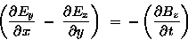 \begin{displaymath}\left( \DbyD{E_y}{x} \; - \; \DbyD{E_x}{y} \right)
\; = \; - \left( \DbyD{B_z}{t} \right) \end{displaymath}