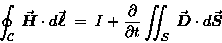 \begin{displaymath}\oint_{\cal C} \, \Vec{H} \cdot d\Vec{\ell} \; = \; I
+ {\p . . . 
 . . . over \partial t}
\SurfInt_{\cal S} \, \Vec{D} \cdot d\Vec{S}
\end{displaymath}