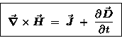 \begin{displaymath}\hbox{\fbox{ ${\displaystyle
\Curl{H} \; = \; \Vec{J} \; + \;
{\partial \Vec{D} \over \partial t}
}$\space } }
\end{displaymath}