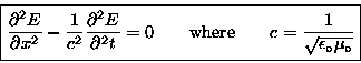 \begin{displaymath}\fbox{\hbox{$\displaystyle
{\partial^2 E \over \partial x^2 . . . 
 . . . re} \qquad
c = {1 \over \sqrt{\epsilon_\circ \mu_\circ} }
$}}\end{displaymath}