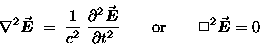 \begin{displaymath}\Delsq{\Vec{E}} \; = \; {1 \over c^2} \;
{\partial^2 \Vec{E . . . 
 . . . partial t^2}
\qquad \hbox{\rm or} \qquad \Box^2 \Vec{E} = 0
\end{displaymath}