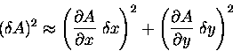 \begin{displaymath}(\delta A)^2 \approx
\left( { \partial A \over \partial x } . . . 
 . . .  \left( { \partial A \over \partial y } \; \delta y \right)^2
\end{displaymath}