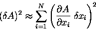 \begin{displaymath}(\delta A)^2 \approx \sum_{i=1}^N
\left( { \partial A \over \partial x_i } \; \delta x_i \right)^2
\end{displaymath}