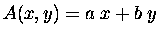 $A(x,y) = a\; x + b \; y$