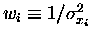 $w_i \equiv 1 / \sigma_{x_i}^2 $