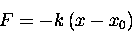 \begin{displaymath}F = - k \, (x - x_0) \end{displaymath}