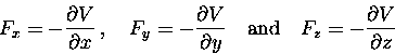 \begin{displaymath}F_x = - {\partial V \over \partial x} \, ,
\quad F_y = - {\p . . . 
 . . . d \hbox{\rm and} \quad
F_z = - {\partial V \over \partial z} \end{displaymath}