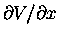 $\partial V / \partial x$