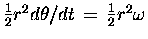 ${1\over2} r^2 d\theta/dt \, = \, {1\over2} r^2 \omega$