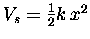 $V_s = {1\over2} k \, x^2$