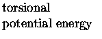 $\textstyle \parbox{1.25in}{\raggedright torsional potential energy}$