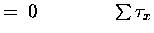 $\textstyle = \; 0 \qquad \qquad \sum \tau_x$