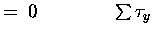 $\textstyle = \; 0 \qquad \qquad \sum \tau_y$