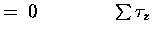 $\textstyle = \; 0 \qquad \qquad \sum \tau_z$