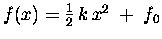 $f(x) = {1\over2} \, k \, x^2 \; + \; f_0$