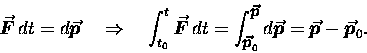 \begin{displaymath}\mbox{\boldmath$\vec{F}$\unboldmath } \,
dt = d\mbox{\boldm . . . 
 . . . p}$\unboldmath }
- \mbox{\boldmath$\vec{p}$\unboldmath }_0 .
\end{displaymath}