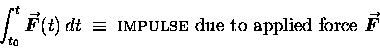 \begin{displaymath}\int_{t_0}^t \mbox{\boldmath$\vec{F}$\unboldmath }(t) \, dt \ . . . 
 . . .  due to applied force }
\mbox{\boldmath$\vec{F}$\unboldmath }
\end{displaymath}