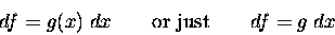 \begin{displaymath}df = g(x) \; dx \qquad \hbox{\rm or just} \qquad df = g \; dx \end{displaymath}