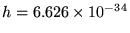 $h = 6.626 \times 10^{-34}$