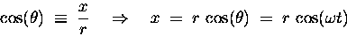 \begin{displaymath}\cos(\theta) \; \equiv \; {x \over r}
\quad \Rightarrow \quad
x \; = \; r \, \cos(\theta) \; = \; r \, \cos(\omega t)
\end{displaymath}