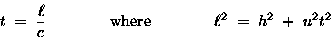 \begin{displaymath}t \; = \; {\ell \over c}
\qquad \qquad \hbox{\rm where} \qquad \qquad
\ell^2 \; = \; h^2 \; + \; u^2 t^2
\end{displaymath}