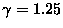 $\gamma = 1.25$